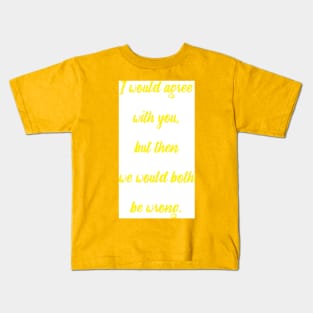 I would agree Kids T-Shirt